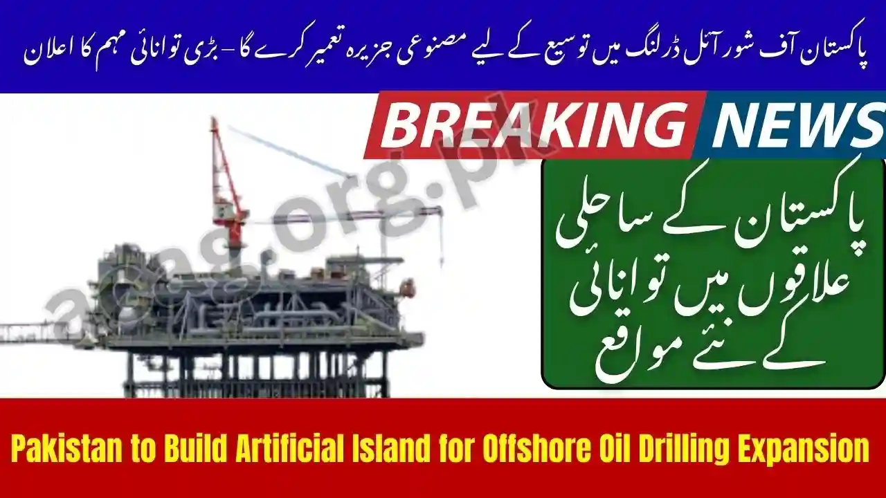 Pakistan to Build Artificial Island for Offshore Oil Drilling Expansion